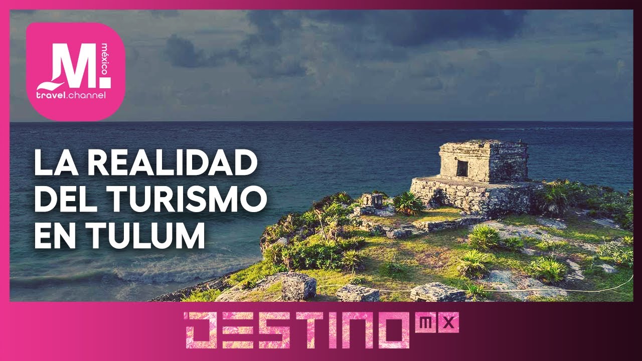 LA REALIDAD EL TURÍSMO EN TULUM - DESTINO MX