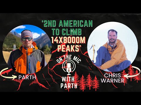 Chris Warner On Climbing 14 Peaks, Shishanpangma Tragedy, Shivling Climb- On The Mic With Parth- 23