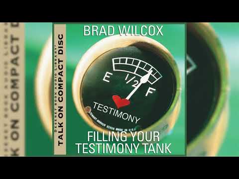 BRAD WILCOX - FILLING YOUR TESTIMONY TANK