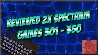 Reviewed ZX SPECTRUM GAMES - 301 to 350 !!! - njenkin Retro Gaming Channel