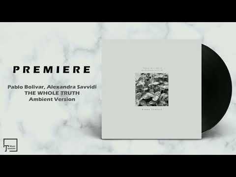 PREMIERE: Pablo Bolivar, Alexandra Savvidi - The Whole Truth (Ambient Version) [SEVEN VILLAS MUSIC]