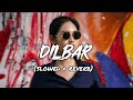 Dilbar - (slowed+Reverb) song | midnight chill music | dilbar dilbar lofi song (ECHO OF LOFI)