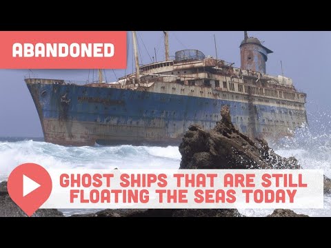 Abandoned Ghost Ships That Are Still Floating the Seas Today