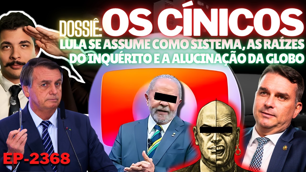 Dossiê: OS CÍNICOS - Lula se ASSUME Como SISTEMA, as RAÍZES do Inquérito e a ALUCINAÇÃO da Globo