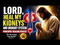 Lord Heal My Kidneys And Urinary System Powerful Healing Prayer