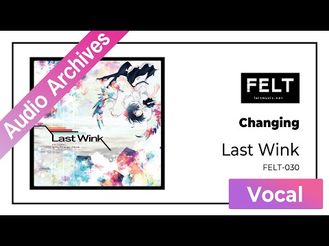 【FELT】03.Changing（FELT-030 Last Wink）[Audio Archives]