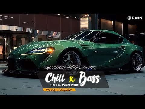 CHILL BASS 2024 - NHẠC NGHE TRÊN XE - NHẠC REMIX DEEP HOUSE & HOUSE LAK CỰC XỊN HAY NHẤT 2024