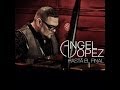 Hasta El FInal ~ Angel Lopez Official Video 