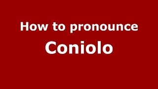 How to pronounce Coniolo