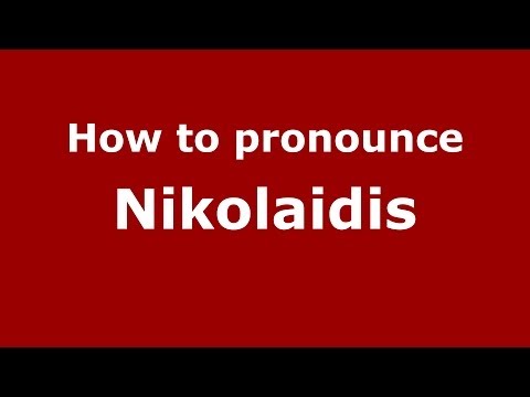 How to Pronounce Nikolaidis - PronounceNames.com