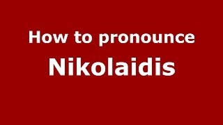 How to pronounce Nikolaidis