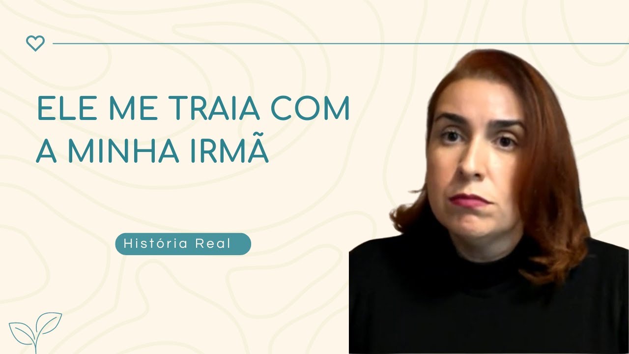 Ele me traia com a minha irmã