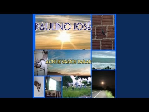 Aonde Vamos Parar - Paulino José
