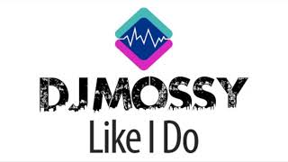 Like I Do DJ Mossy Remix