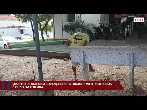 Suspeito de balear segurança do Governador Wellington Dias é preso em Teresina 18 01 2022