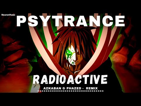 PSYTRANCE • Imagine Dragons - Radioactive (Azkaban & PhaZed Remix)