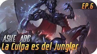 LA CULPA ES DEL JUNGLER | EP 6 | ASHE MARAUDER | Late Game Is COMING...