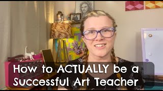 How to ACTUALLY be a Successful Art Teacher