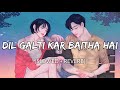 Dil Galti Kar Baitha Hai [Slowed + Reverb] - Jubin Nautiyal | Meet Bros | Lofi Song | Danish Pwskr