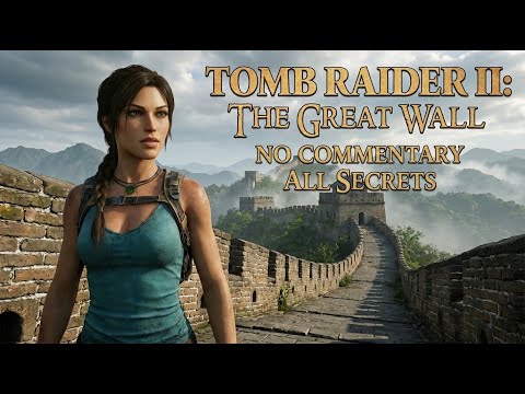Tomb Raider II Remastered - The Great Wall | 4K 60FPS (No Commentary, All Secrets) [ENG/TR SUB]
