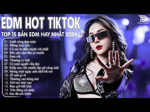 Lướt Sóng Đạp Mây Remix ♫ BXH Nhạc Trẻ Remix Hay Nhất  - Top 15 Bản EDM TikTok Hot Trend 2024