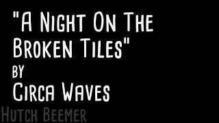 Circa Waves - A Night On The Broken Tiles Lyrics
