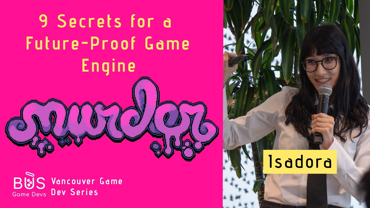 9 Secrets for a Future-Proof Game Engine - Isadora | Vancouver Game Dev Series
