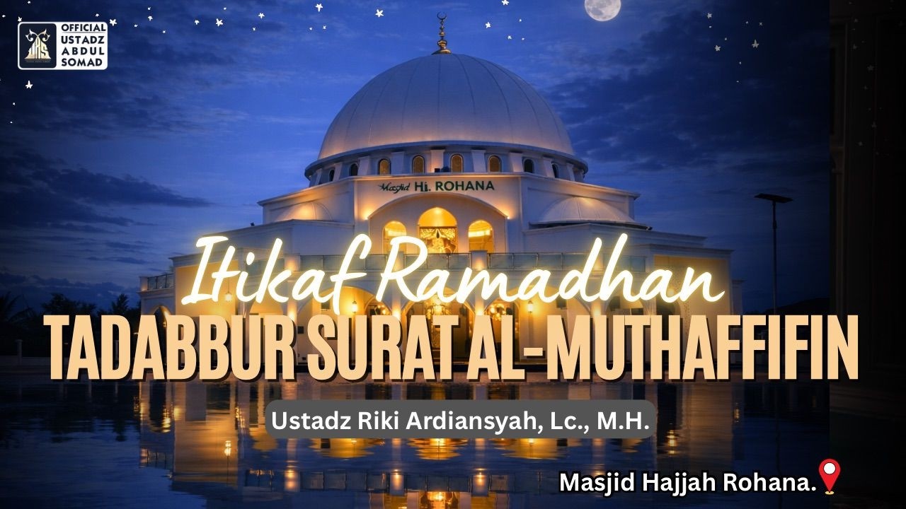 LIVE | Itikaf Tadabbur Surah Al-Muthaffifin, Masjid Hajjah Rohana | Ustadz Riki Ardiansyah, Lc.,M.H