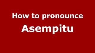 How to pronounce Asempitu
