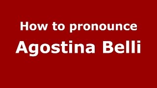 How to pronounce Agostina Belli