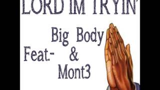 Lord Im Tryin Feat Big Body &amp; Mont3 (B.G.Ent)