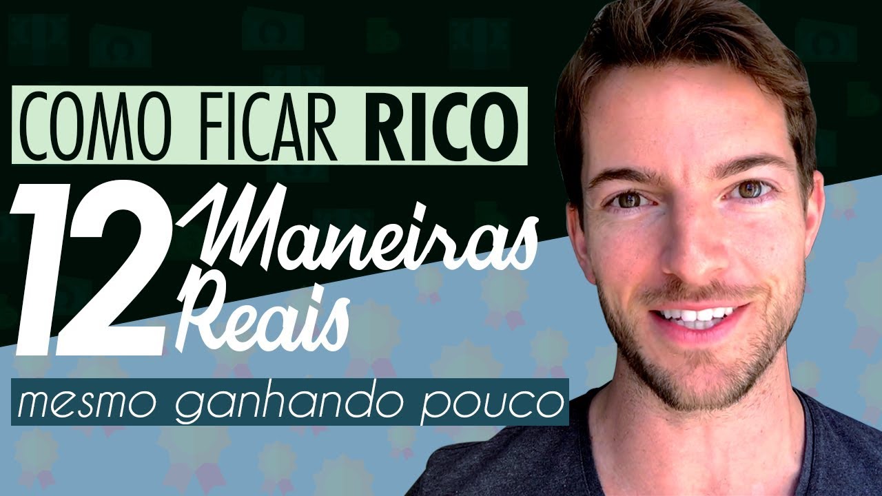 Como Ficar Rico 💵 12 Maneiras Reais de Ficar Rico Mesmo Ganhando Pouco