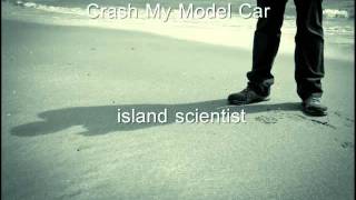 Crash My Model Car--island scientist