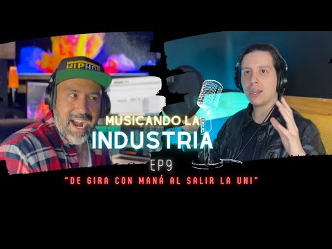 MUSICANDO LA INDUSTRIA #9  - UZIEL GONZÁLEZ  | DE GIRA CON MANÁ AL SALIR LA UNI