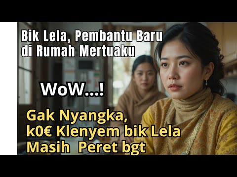 Cerita D€wasa Audio : Bik Lela, Wanita S!mp4a di Rumah Mertuaku