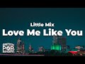 Little Mix Love Me Like You Lyrics