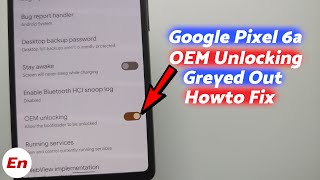 Google Pixel 6a : How to FIX OEM Unlocking Greyed Out or Disabled