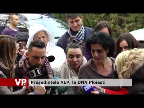 Președintele AEP, la DNA Ploiești