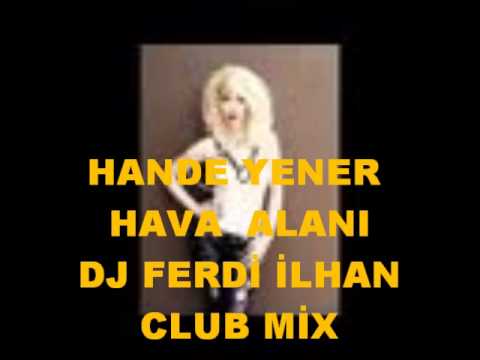 Dj Ferdi İlhan  V.S Hande Yener  Hava Alanı Club Mix..wmv