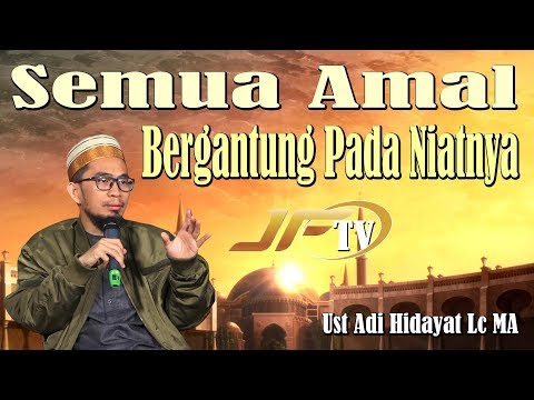 Semua Amal Bergantung Pada Niatnya | Ust Adi Hidayat Lc MA
