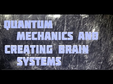 Science Documentary: Creating Brain Systems,Quantum Computing, Quantum mechanics and Consciousness Video