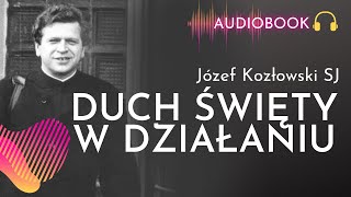 Duch Święty w działaniu | audiobook | Józef Kozłowski SJ