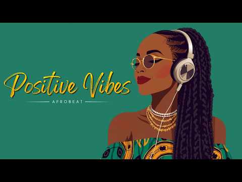 AFROBEATS MIX 2026 💯 Positive Chill Good Vibes Only