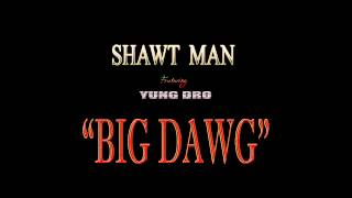 2015 NEW SHAWT MAN FEAT. YOUNG DRO - BIG DAWG