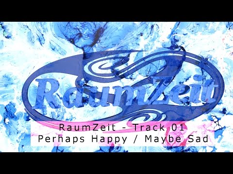 RaumZeit - RaumZeit - 01. Perhaps Happy / Maybe Sad
