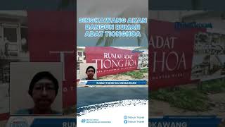 Rumah Adat Tionghoa akan Dibangun di Kota Singkawang, Bukti Lekatnya Budaya Tionghoa, Dayak & Melayu