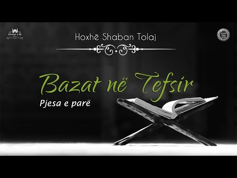Bazat në Tefsir (Pjesa e parë) - Shaban Tolaj