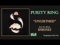 Purity Ring - Ungirthed 