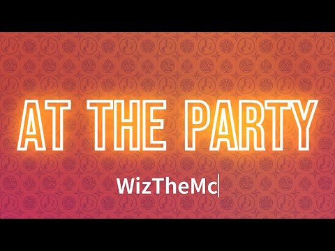 WizTheMc - At The Party (Lyrics)