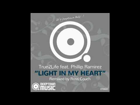 True2Life & Phillip Ramirez - Light In My Heart (Ross Couch Dub)